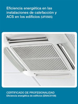 cover image of UF0565--Eficiencia energética en las instalaciones de calefacción y ACS en los edificios